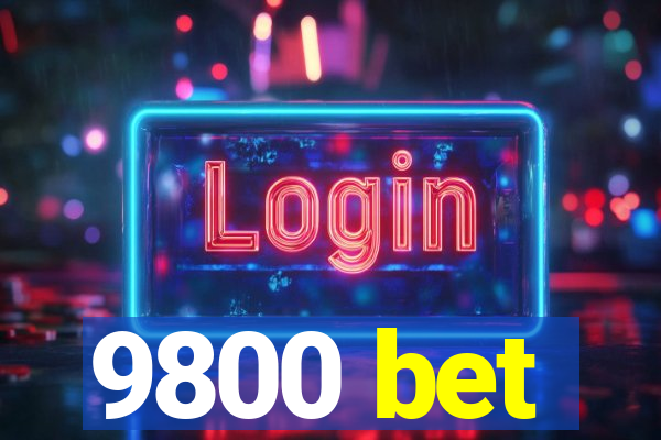 9800 bet